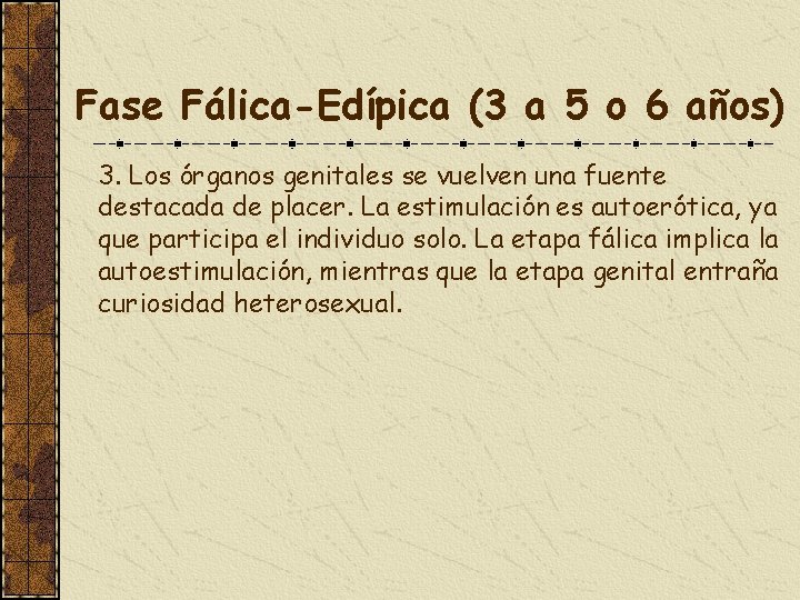Fase Fálica-Edípica (3 a 5 o 6 años) 3. Los órganos genitales se vuelven