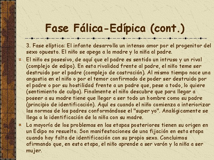 Fase Fálica-Edípica (cont. ) 3. Fase elíptica: El infante desarrolla un intenso amor por