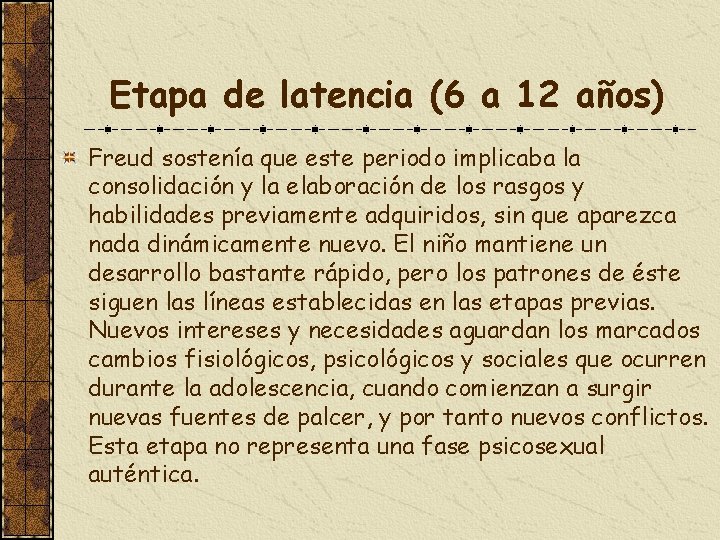 Etapa de latencia (6 a 12 años) Freud sostenía que este periodo implicaba la