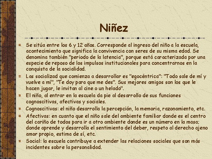 Niñez Se sitúa entre los 6 y 12 años. Corresponde al ingreso del niño