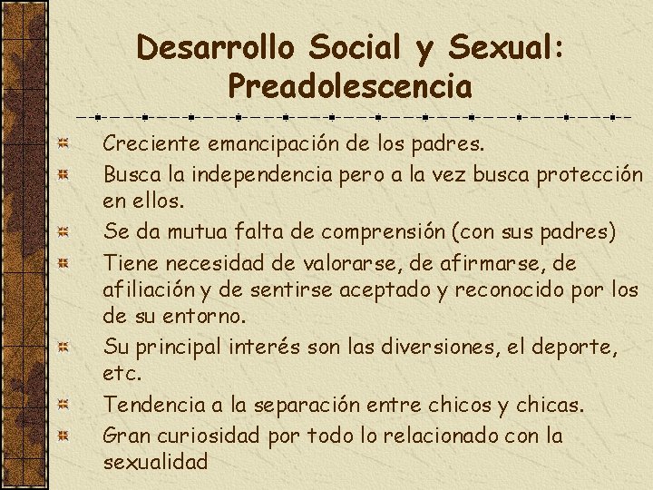Desarrollo Social y Sexual: Preadolescencia Creciente emancipación de los padres. Busca la independencia pero