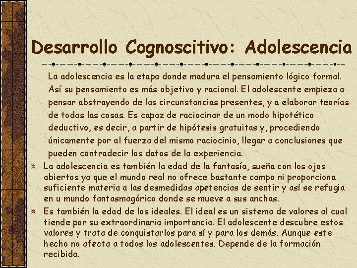 Desarrollo Cognoscitivo: Adolescencia La adolescencia es la etapa donde madura el pensamiento lógico formal.