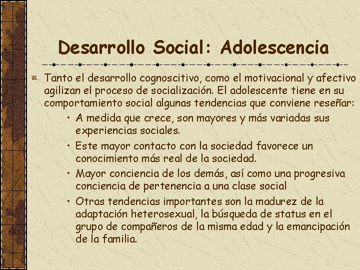 Desarrollo Social: Adolescencia Tanto el desarrollo cognoscitivo, como el motivacional y afectivo agilizan el