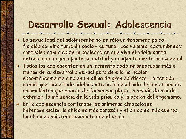 Desarrollo Sexual: Adolescencia La sexualidad del adolescente no es sólo un fenómeno psico fisiológico,