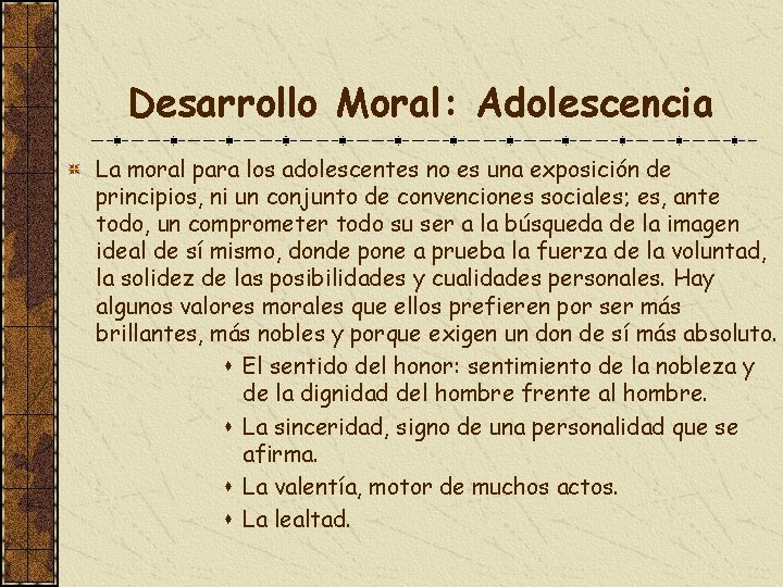 Desarrollo Moral: Adolescencia La moral para los adolescentes no es una exposición de principios,