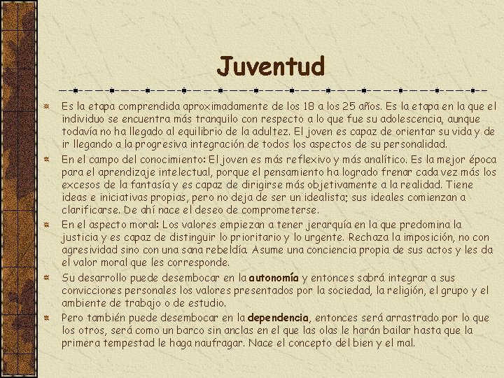 Juventud Es la etapa comprendida aproximadamente de los 18 a los 25 años. Es