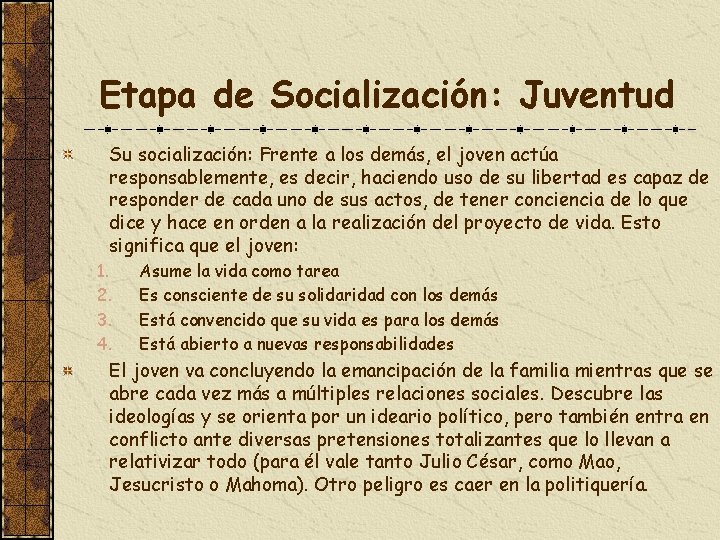 Etapa de Socialización: Juventud Su socialización: Frente a los demás, el joven actúa responsablemente,