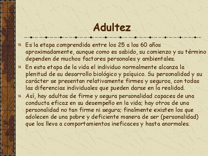Adultez Es la etapa comprendida entre los 25 a los 60 años aproximadamente, aunque