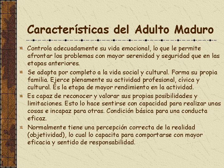Características del Adulto Maduro Controla adecuadamente su vida emocional, lo que le permite afrontar