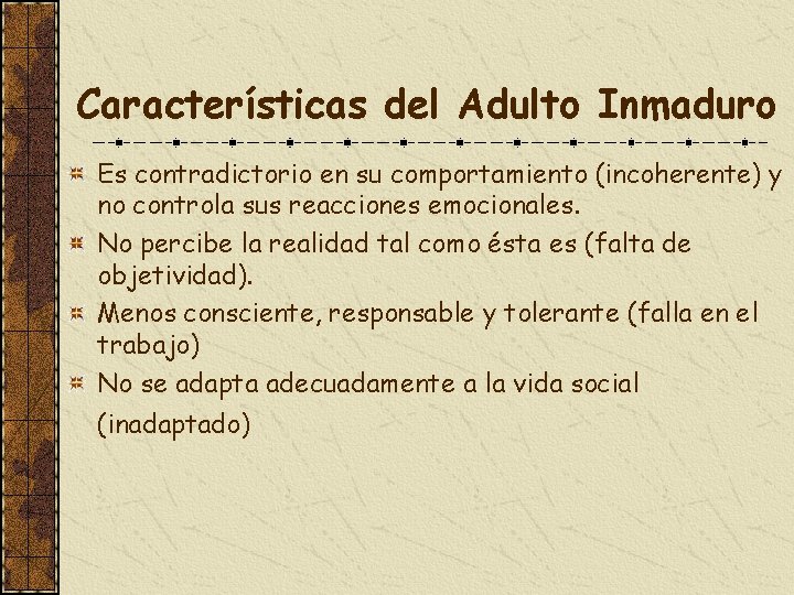 Características del Adulto Inmaduro Es contradictorio en su comportamiento (incoherente) y no controla sus
