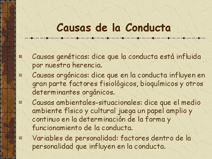 Causas de la Conducta Causas genéticas: dice que la conducta está influida por nuestra