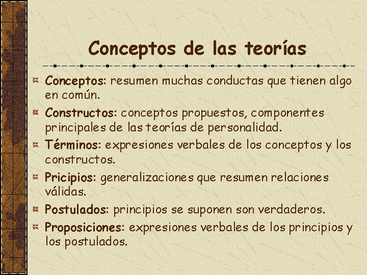 Conceptos de las teorías Conceptos: resumen muchas conductas que tienen algo en común. Constructos: