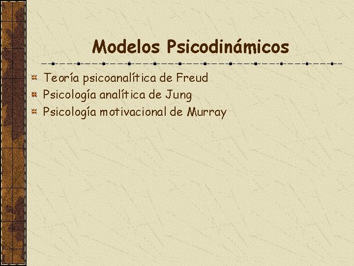 Modelos Psicodinámicos Teoría psicoanalítica de Freud Psicología analítica de Jung Psicología motivacional de Murray