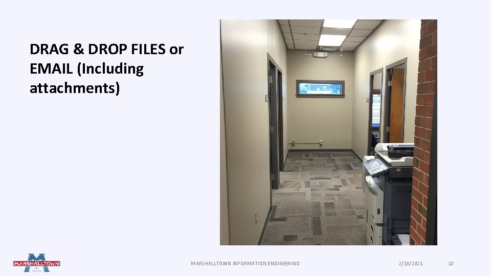 DRAG & DROP FILES or EMAIL (Including attachments) MARSHALLTOWN INFORMATION ENGINEERING 2/19/2021 10 DRAG & DROP FILES or EMAIL (Including attachments) MARSHALLTOWN INFORMATION ENGINEERING 2/19/2021 10