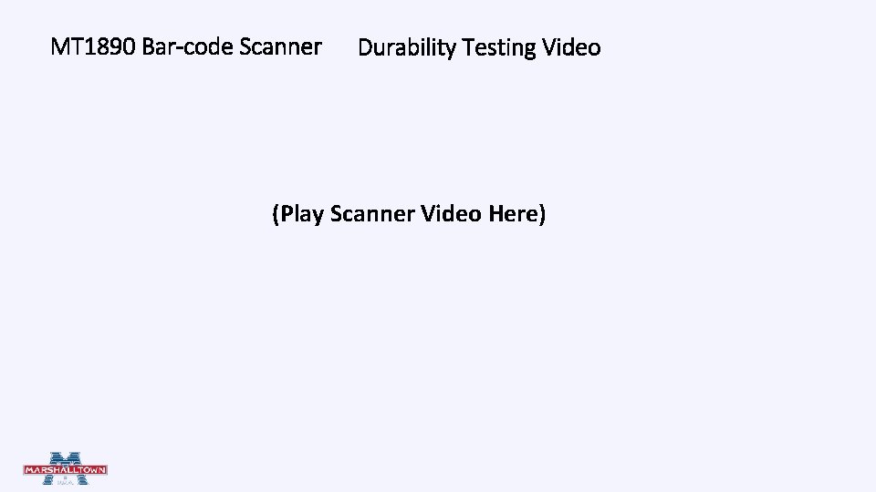 MT 1890 Bar-code Scanner Durability Testing Video (Play Scanner Video Here) MT 1890 Bar-code Scanner Durability Testing Video (Play Scanner Video Here)