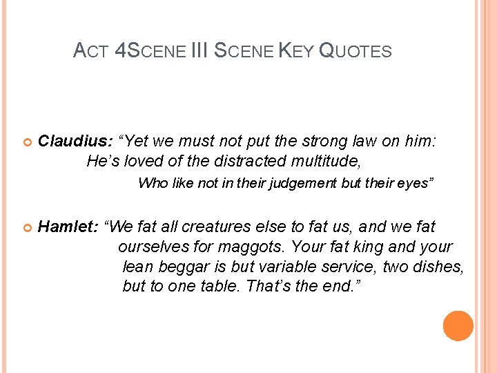 ACT 4 SCENE III SCENE KEY QUOTES Claudius: “Yet we must not put the