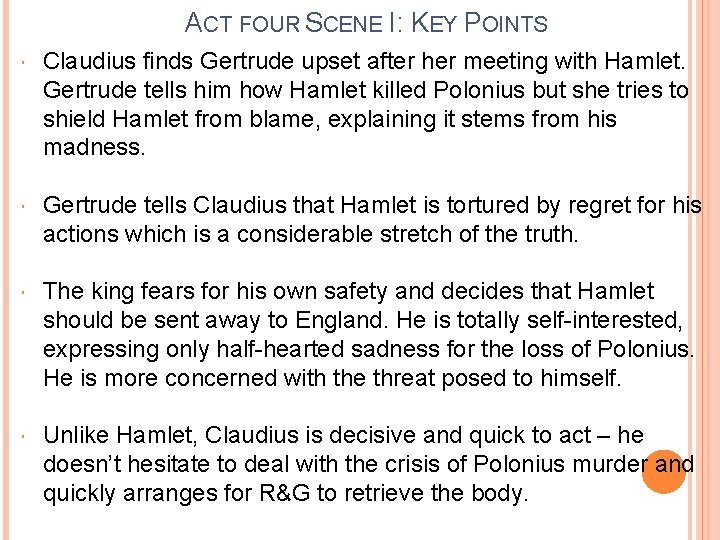 ACT FOUR SCENE I: KEY POINTS Claudius finds Gertrude upset after her meeting with