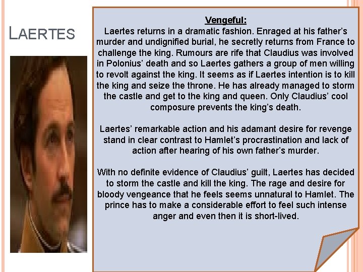 LAERTES Vengeful: Laertes returns in a dramatic fashion. Enraged at his father’s murder and