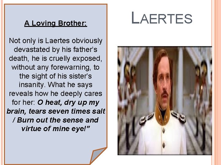 A Loving Brother: Not only is Laertes obviously devastated by his father’s death, he