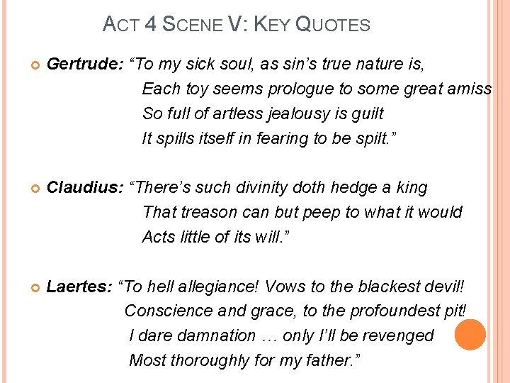 ACT 4 SCENE V: KEY QUOTES Gertrude: “To my sick soul, as sin’s true