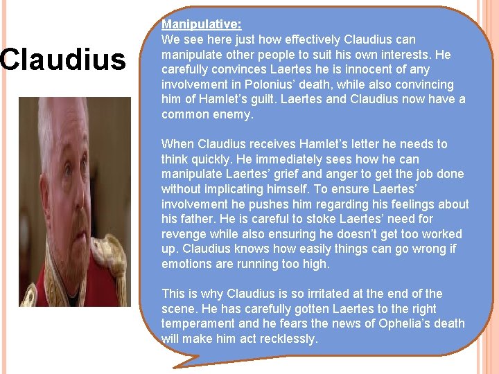 Claudius Manipulative: We see here just how effectively Claudius can manipulate other people to