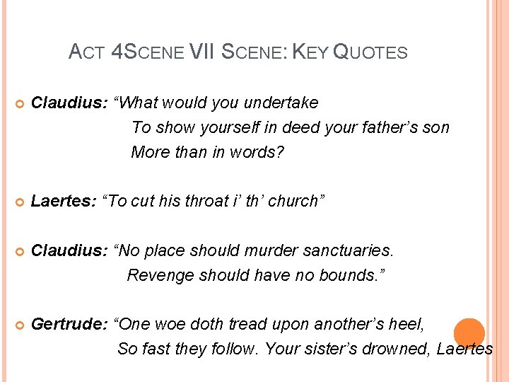 ACT 4 SCENE VII SCENE: KEY QUOTES Claudius: “What would you undertake To show