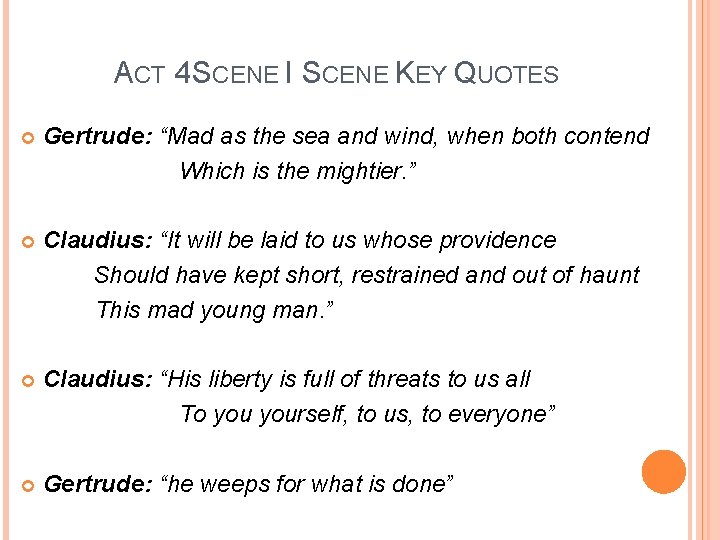 ACT 4 SCENE I SCENE KEY QUOTES Gertrude: “Mad as the sea and wind,