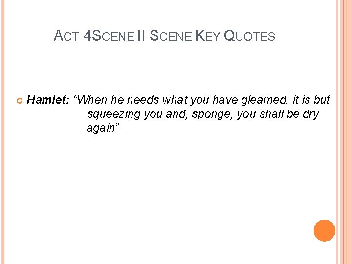 ACT 4 SCENE II SCENE KEY QUOTES Hamlet: “When he needs what you have