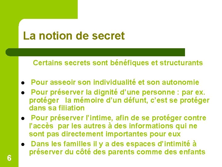  La notion de secret Certains secrets sont bénéfiques et structurants l l 6