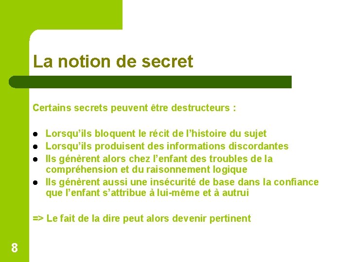 La notion de secret Certains secrets peuvent être destructeurs : l l Lorsqu’ils bloquent