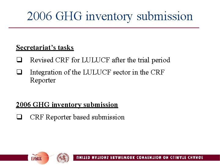 2006 GHG inventory submission Secretariat’s tasks q Revised CRF for LULUCF after the trial