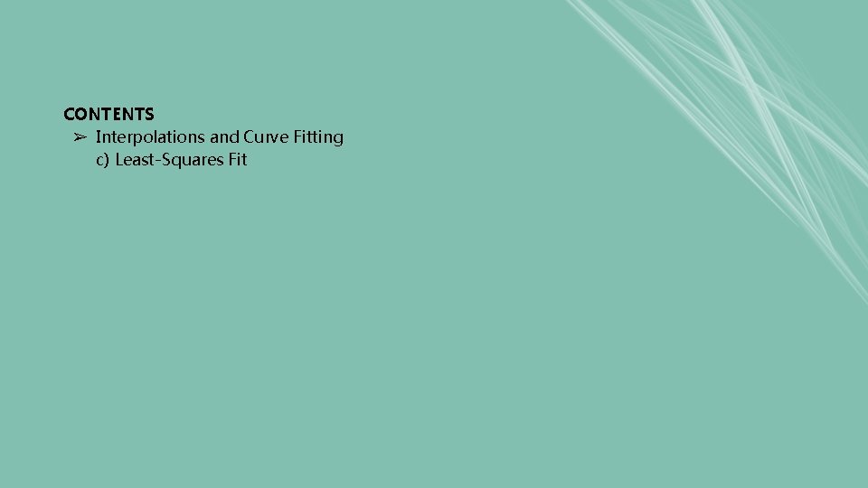 CONTENTS ➢ Interpolations and Curve Fitting c) Least-Squares Fit CONTENTS ➢ Interpolations and Curve Fitting c) Least-Squares Fit