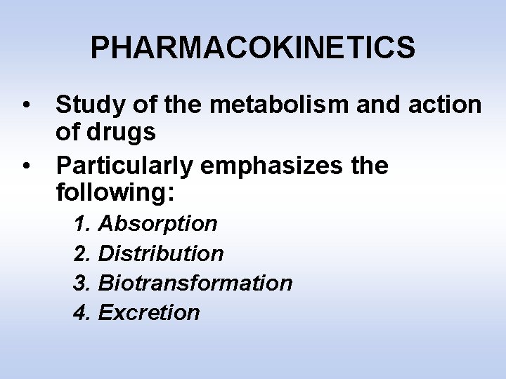 PHARMACOKINETICS • Study of the metabolism and action of drugs • Particularly emphasizes the