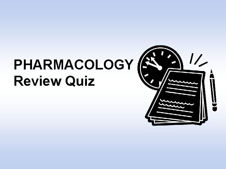 PHARMACOLOGY Review Quiz 