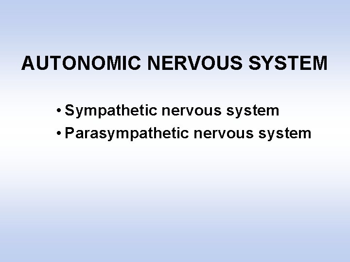 AUTONOMIC NERVOUS SYSTEM • Sympathetic nervous system • Parasympathetic nervous system 