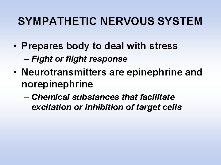 SYMPATHETIC NERVOUS SYSTEM • Prepares body to deal with stress – Fight or flight