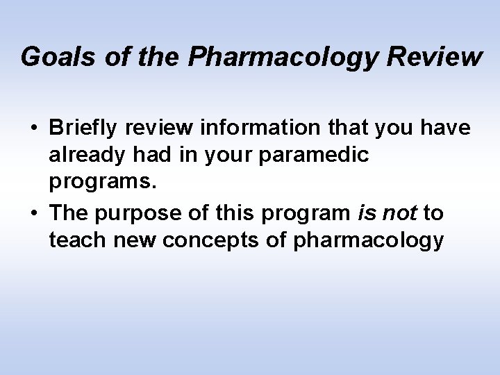 Goals of the Pharmacology Review • Briefly review information that you have already had