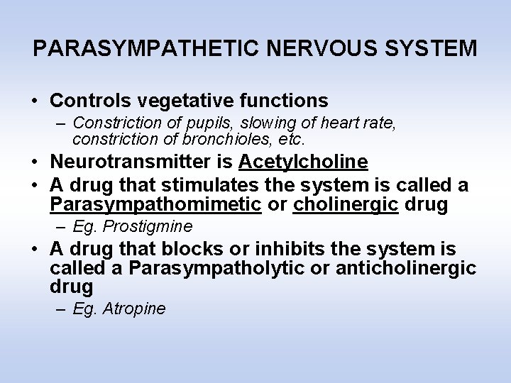 PARASYMPATHETIC NERVOUS SYSTEM • Controls vegetative functions – Constriction of pupils, slowing of heart