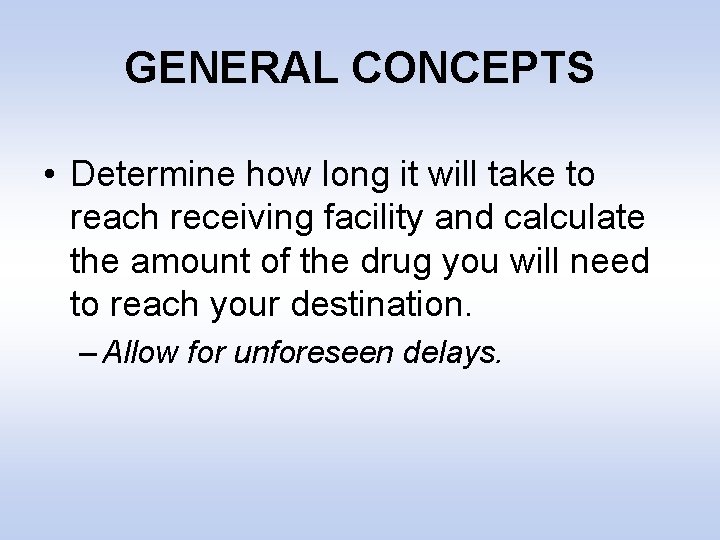 GENERAL CONCEPTS • Determine how long it will take to reach receiving facility and