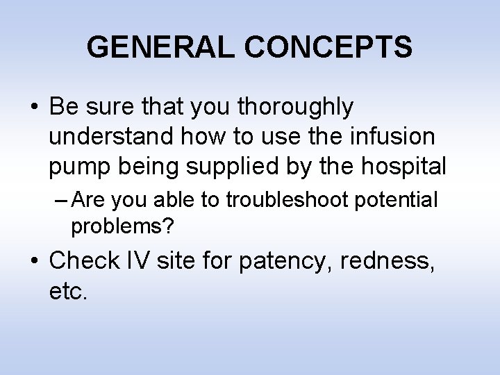 GENERAL CONCEPTS • Be sure that you thoroughly understand how to use the infusion