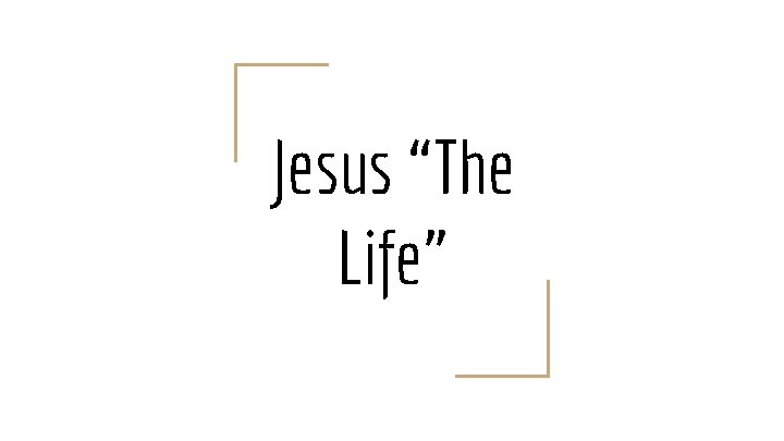 Jesus “The Life” 
