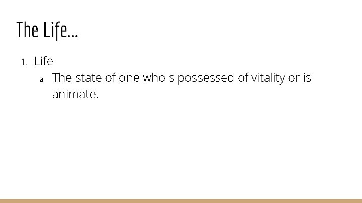 The Life. . . 1. Life a. The state of one who s possessed