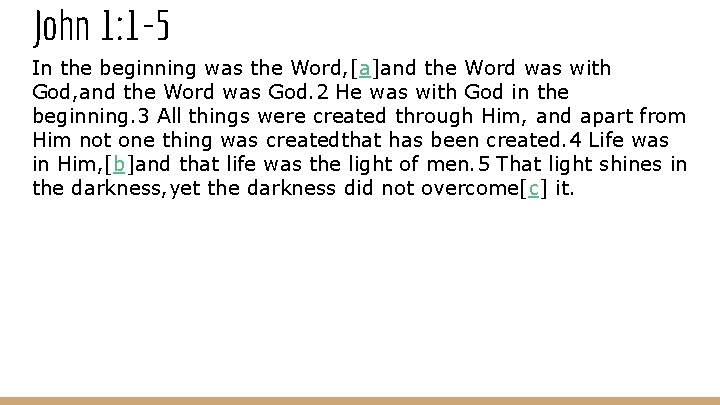 John 1: 1 -5 In the beginning was the Word, [a]and the Word was