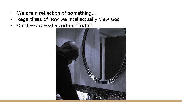 - We are a reflection of something… Regardless of how we intellectually view God