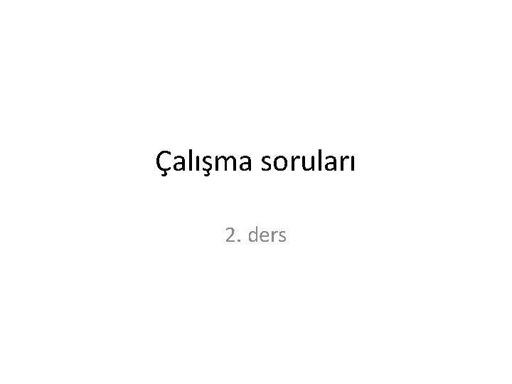 Çalışma soruları 2. ders 