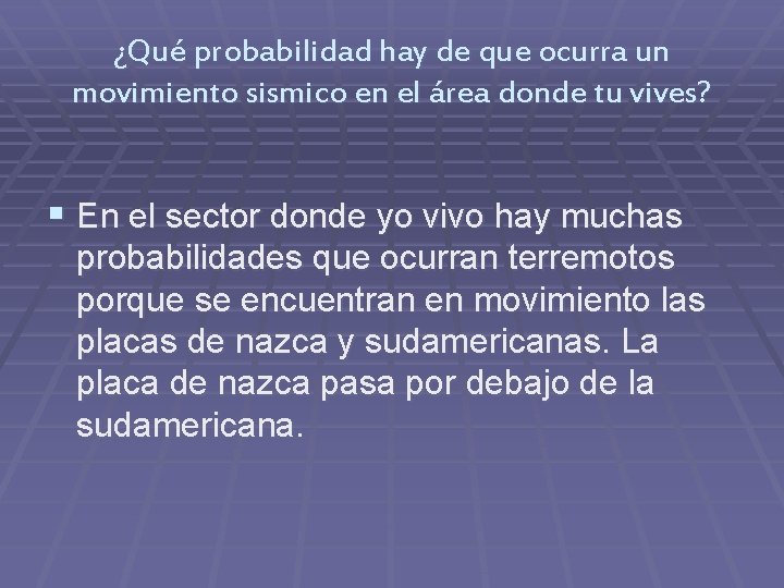 ¿Qué probabilidad hay de que ocurra un movimiento sismico en el área donde tu