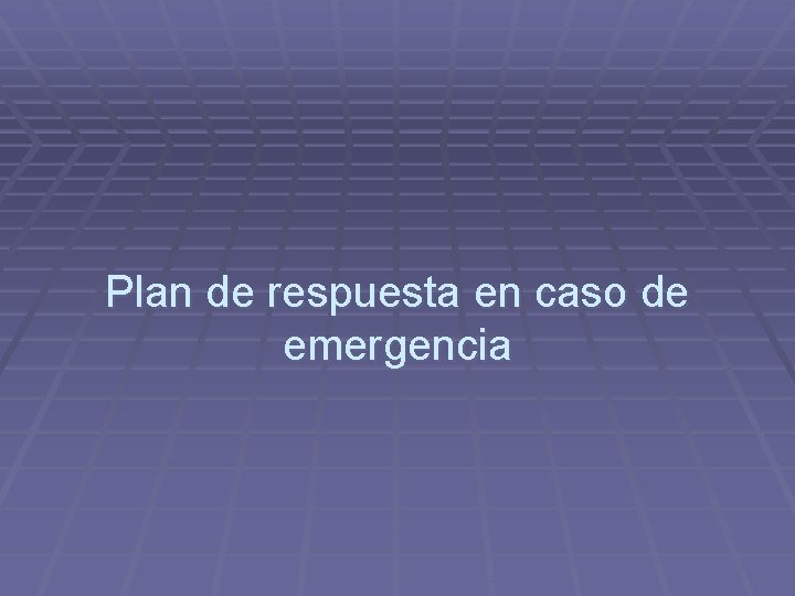 Plan de respuesta en caso de emergencia 