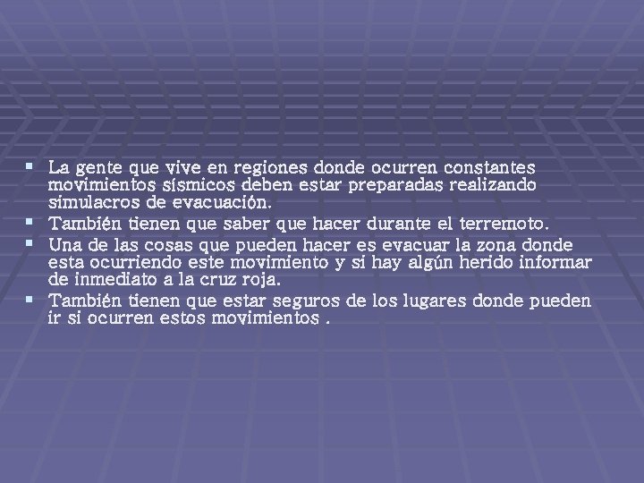 § La gente que vive en regiones donde ocurren constantes movimientos sísmicos deben estar