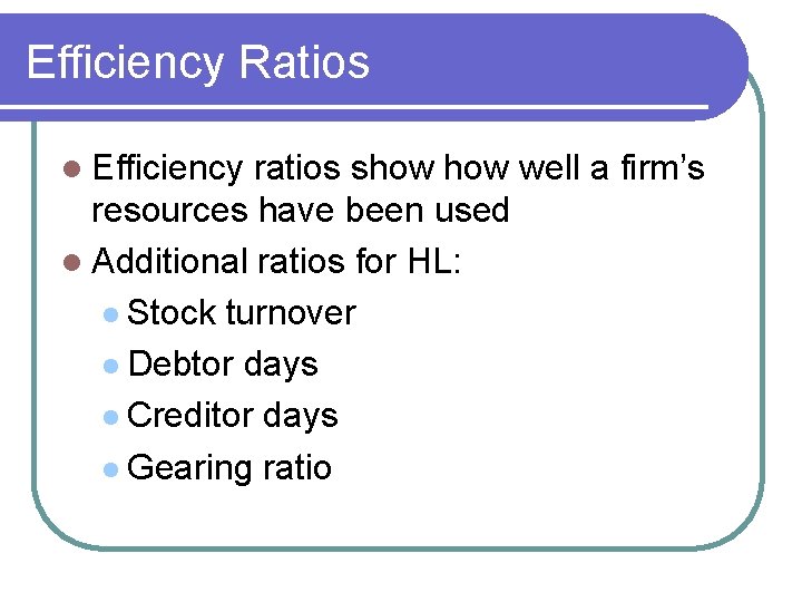 Efficiency Ratios l Efficiency ratios show well a firm’s resources have been used l Efficiency Ratios l Efficiency ratios show well a firm’s resources have been used l