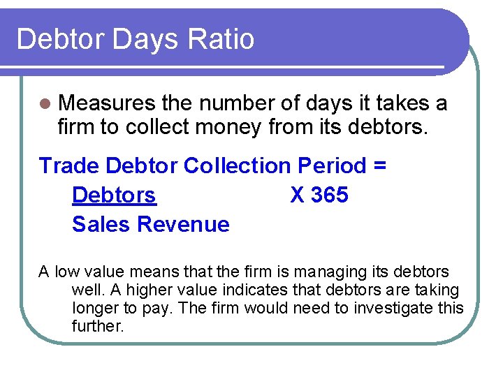 Debtor Days Ratio l Measures the number of days it takes a firm to Debtor Days Ratio l Measures the number of days it takes a firm to